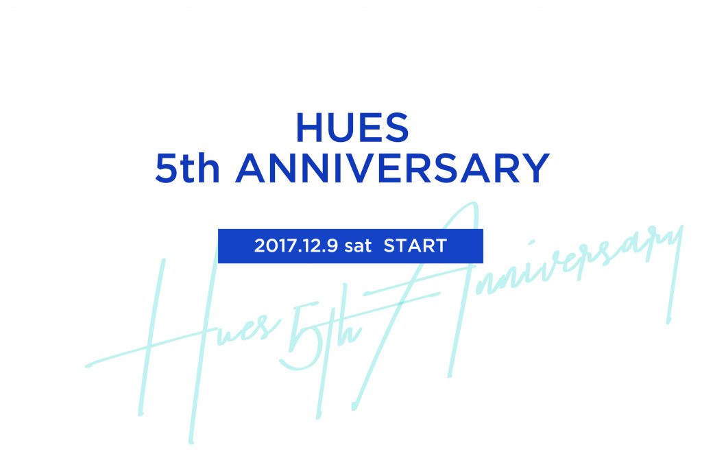 HUES 5th Anniversary 12.9 START!!!
