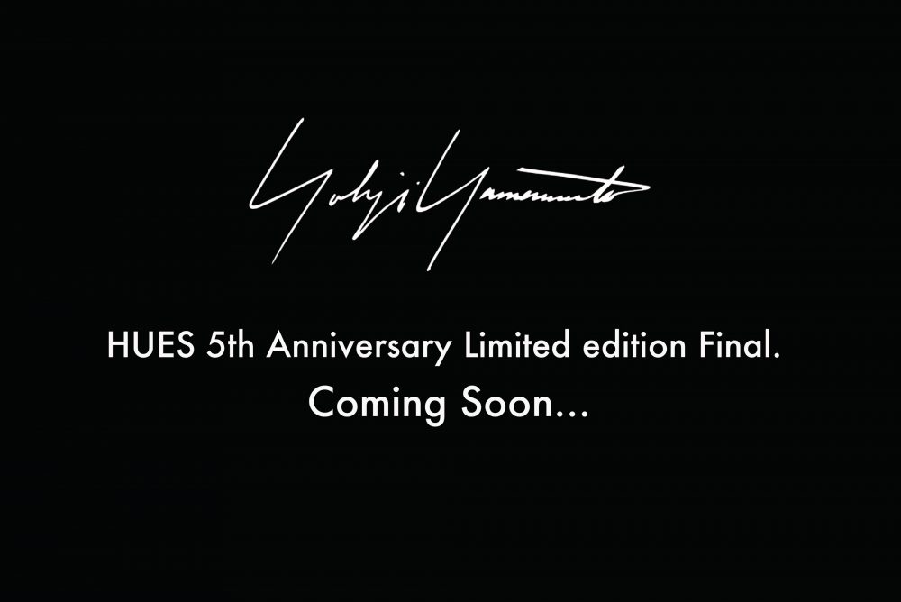 HUES 5th Anniversary Limited edition Final.YOHJI YAMAMOTO