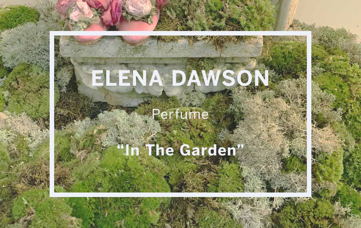 ELENA DAWSON  Perfume “In The Garden”